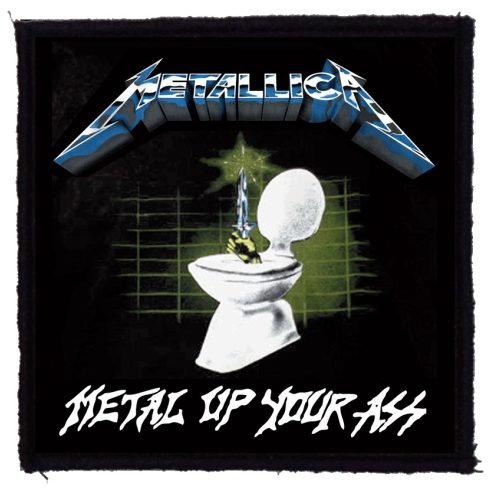 Metallica - Metal Up Your Ass felvarró